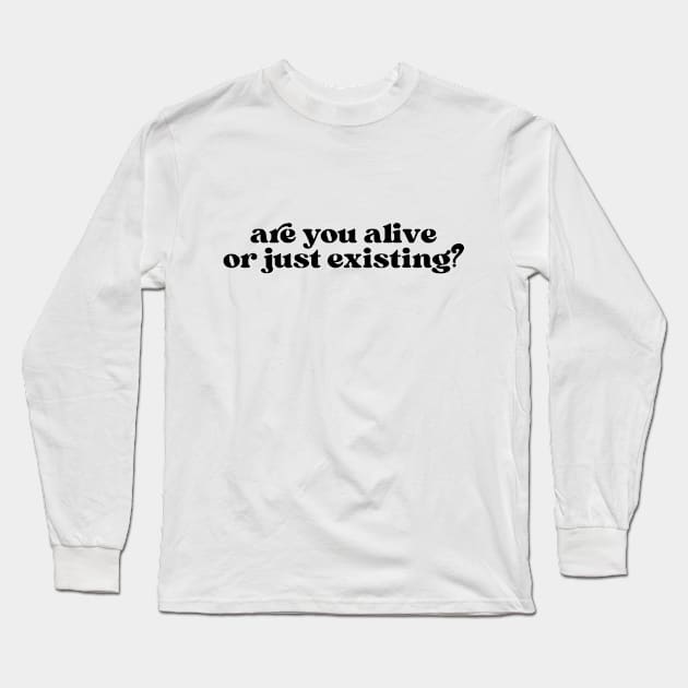 Are you alive or just exist? Long Sleeve T-Shirt by la'lunadraw